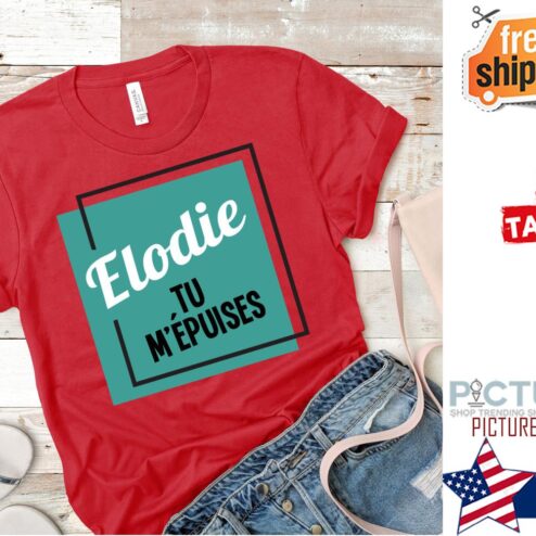 Elodie tu m'epuises shirt