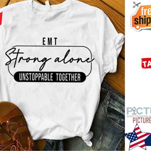 EMT strong alone unstoppable together shirt