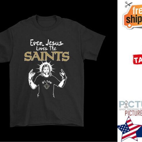 Even Jesus Loves The Saints New Orleans Saints shirt