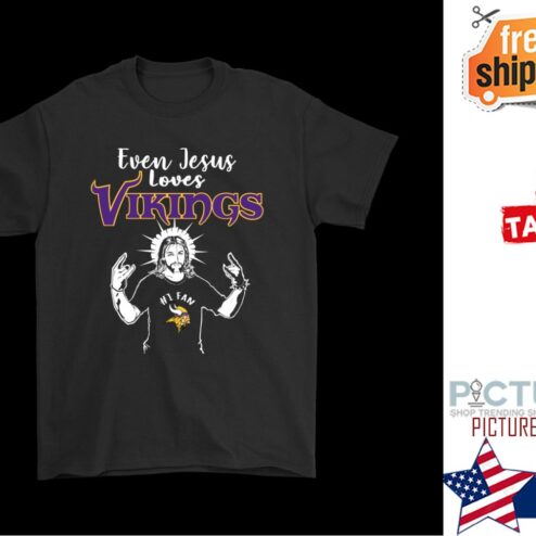 Even Jesus Loves The Vikings Minnesota Vikings shirt