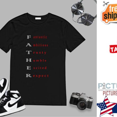 Father Fantatic Ambitious Trusty Humble Excited Respect Father's Day shirt
