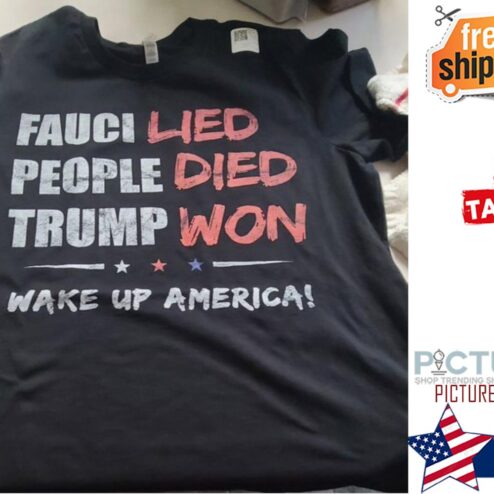 Fauci lied People died Trump won make up America shirt