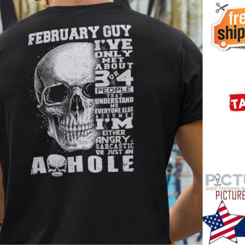 February Guy I‘ve Only Met 3 Or 4 People Understand Me Shirt
