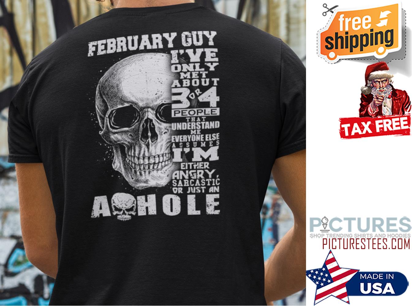 February Guy I‘ve Only Met 3 Or 4 People Understand Me Shirt