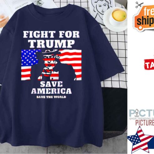 Fight For Trump Save America Save The World American Flag shirt
