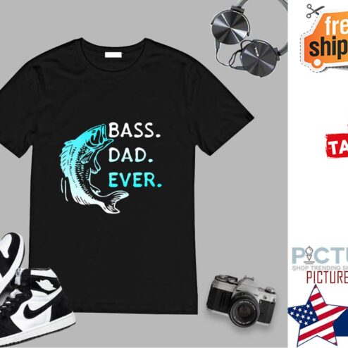 Fishing Bass Dad Ever Father's day shirt