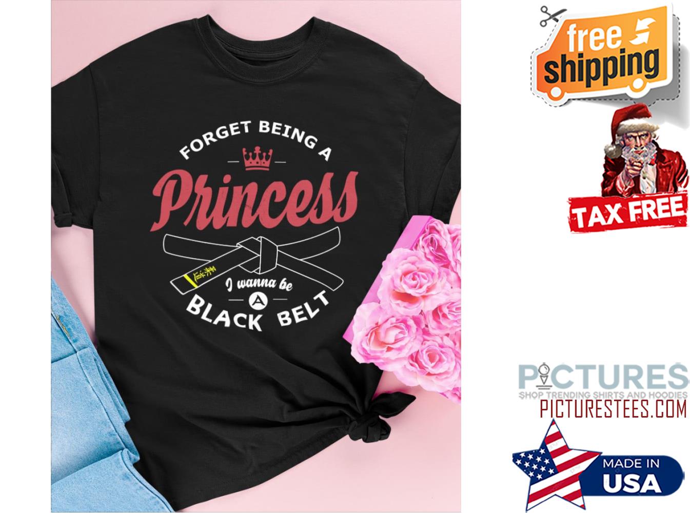 Forget being a princess I wanna be a black belt shirt