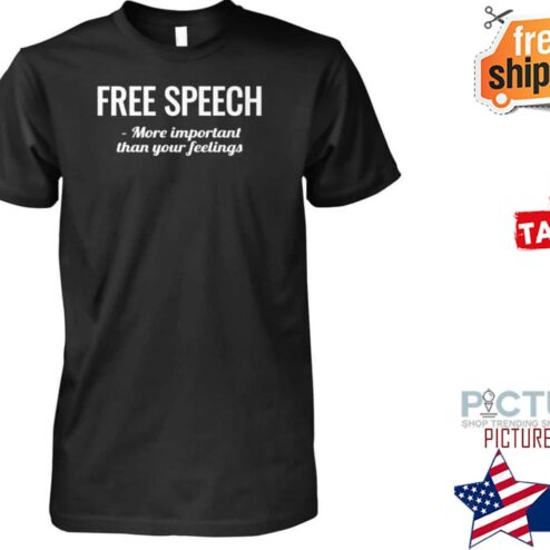 Free speech more important than your feelings shirt