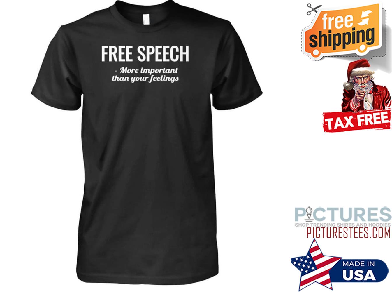 Free speech more important than your feelings shirt