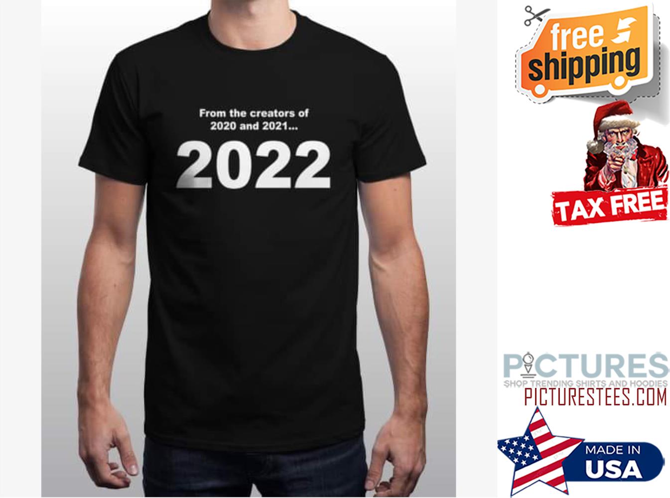 From the creators of 2020 and 2021 2022 shirt