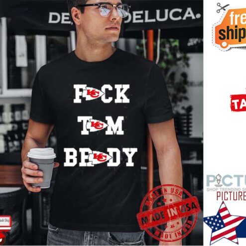 Fuck Tom Brady Kansas City Chiefs shirt
