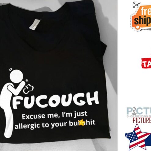 Fucough excuse me i'm just allergic to your bullshit shirt