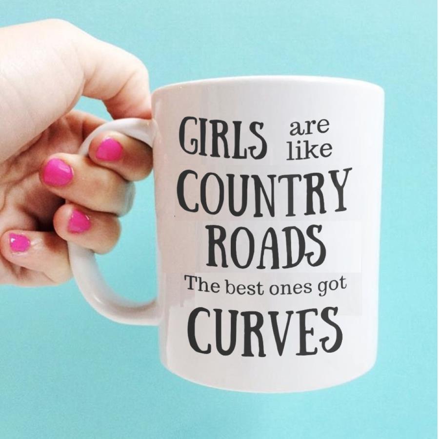 Girls are like country roads the best ones got curves mug