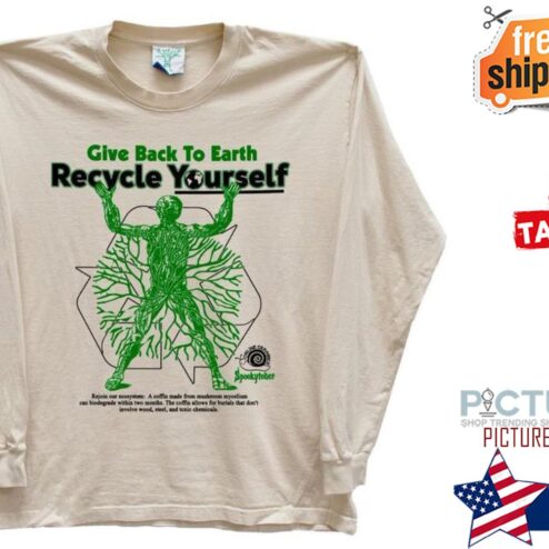 Give back to earth recycle yourself shirt