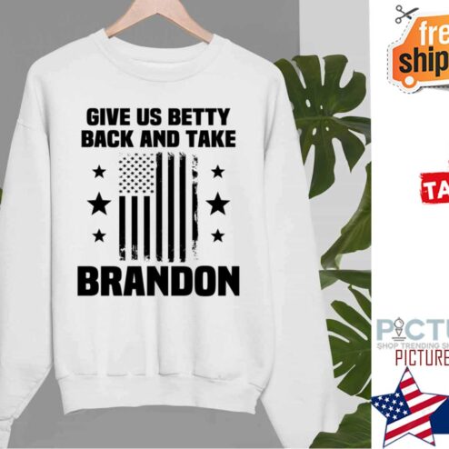 Give Us Betty Back And Take Brandon American Flag Shirt