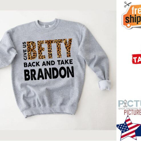Give Us Betty Back And Take Brandon Shirtt