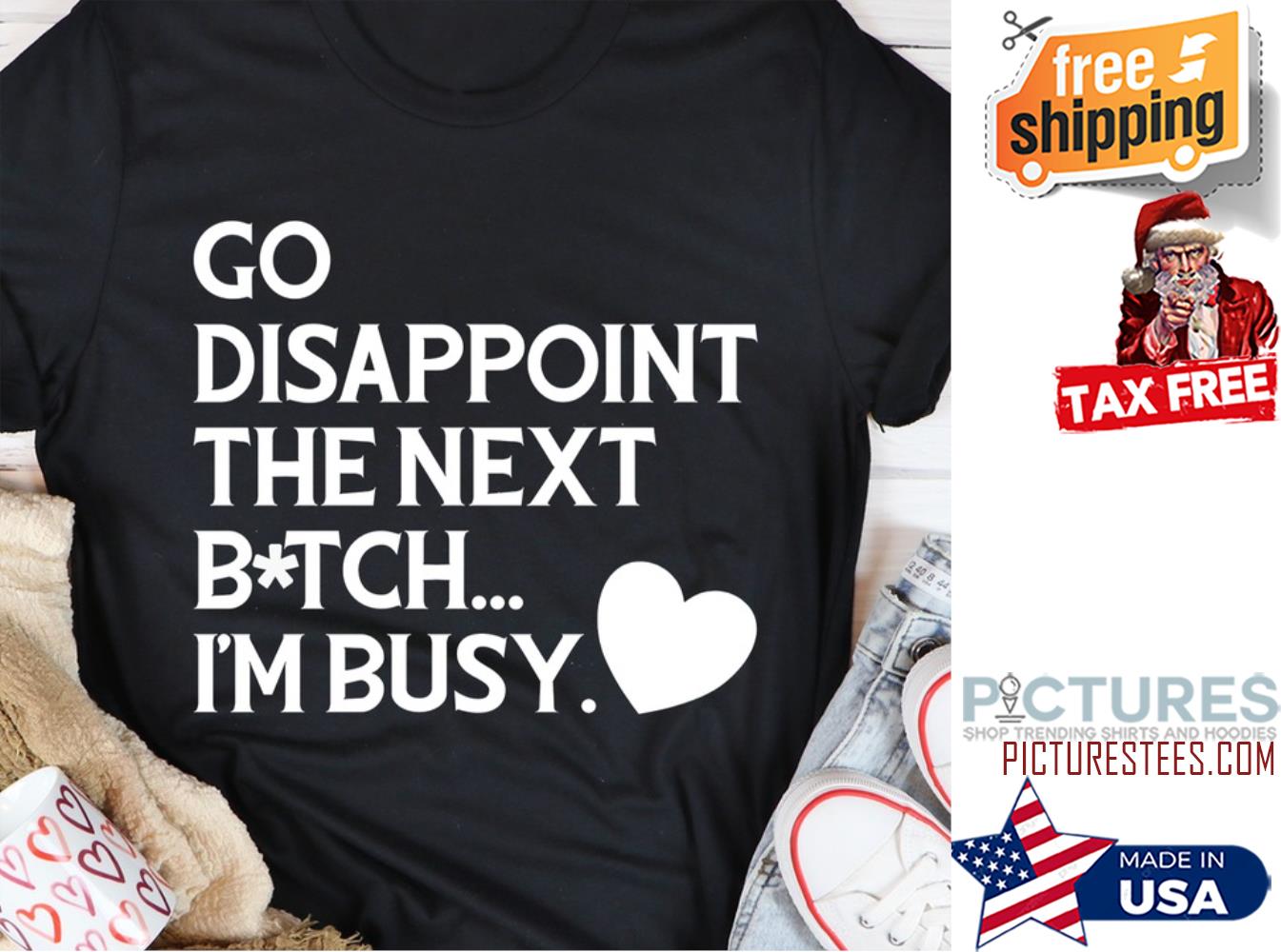 Go disappoint the next bitch i'm busy shirt