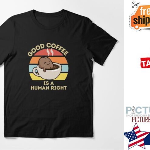 Good coffee is a human right vintage shirt