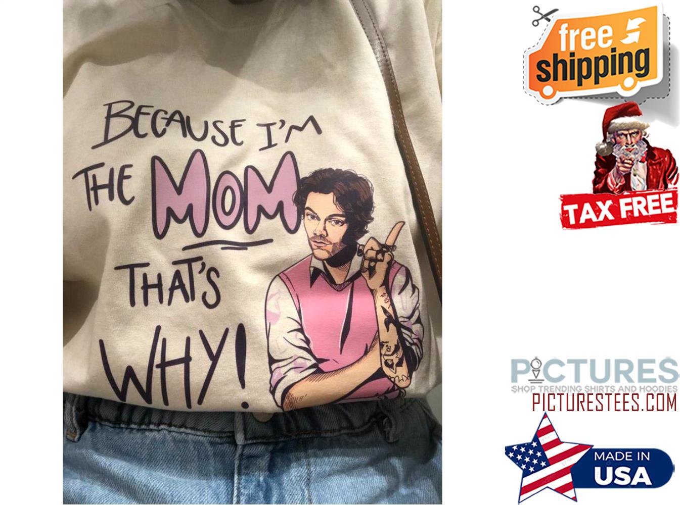 Harry Style because i'm the mom that's why shirt