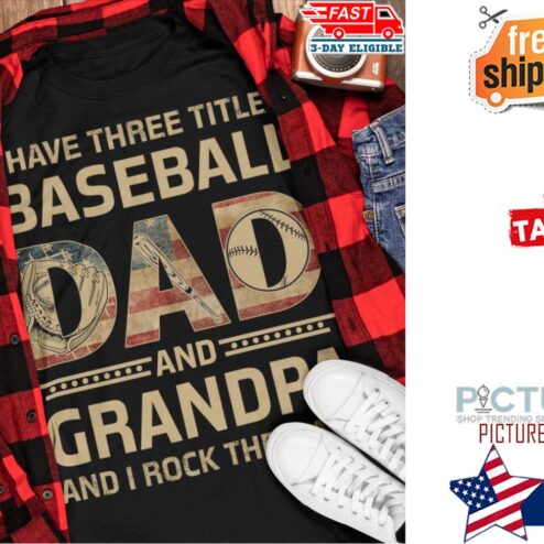 Have three title baseball dad and grandpa and I rock them both american flag shirt
