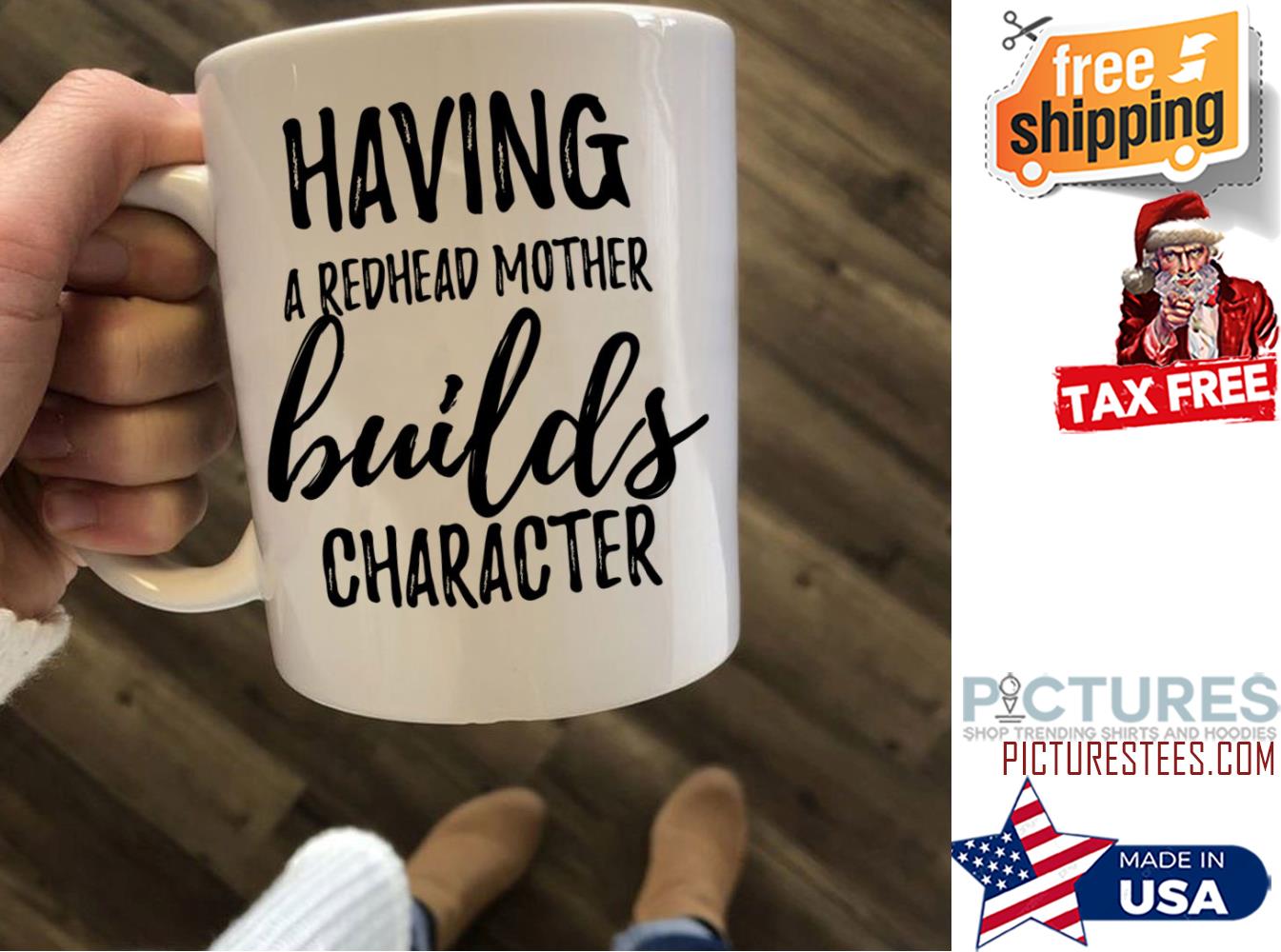 Having a redhead mother builds character mug
