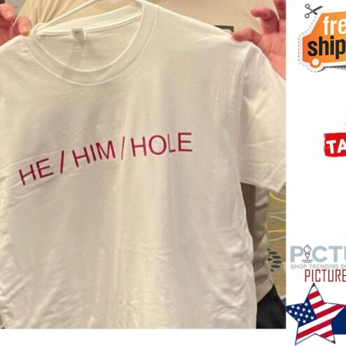 He him hole shirt