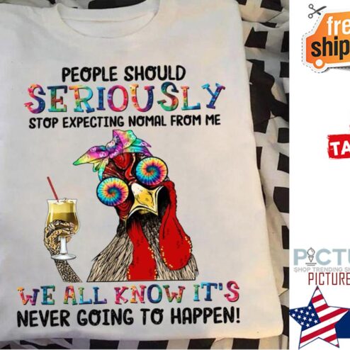 Hei Hei people should seriously stop expecting normal from me we all know it's never going to happen hippie shirt