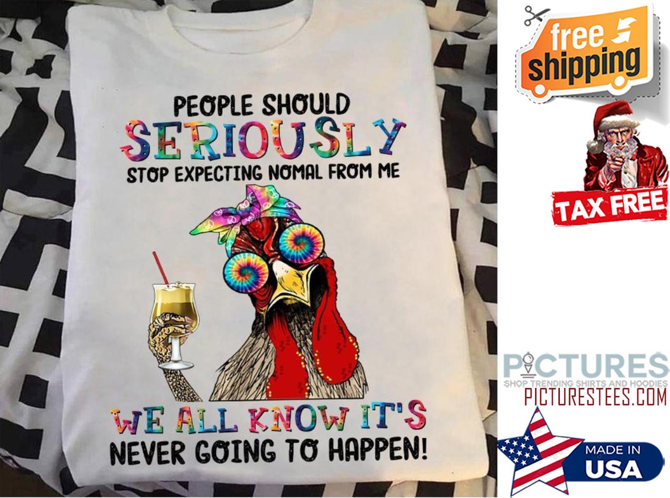 Hei Hei people should seriously stop expecting normal from me we all know it's never going to happen hippie shirt