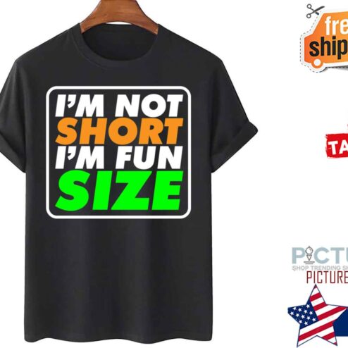 Height Meme I’m Not Short I’m Fun Size shirt
