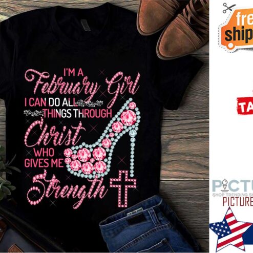 High Heels I‘m A February Girl I Can Do All Things Through Shirt