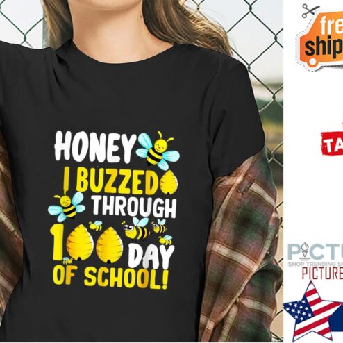 Honey I buzzed through 100th days of school shirt