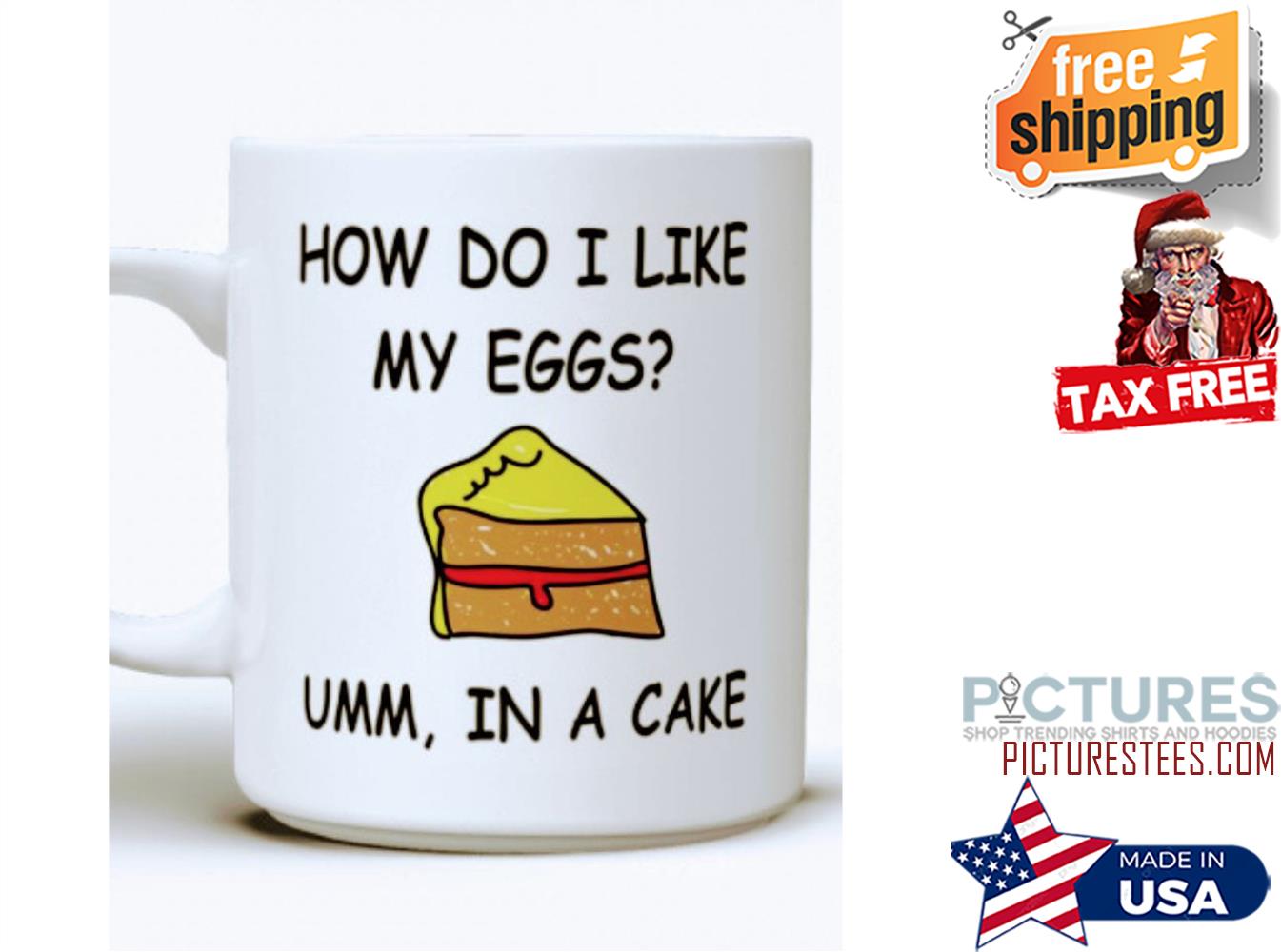 How do I like my eggs umm in a cake mug