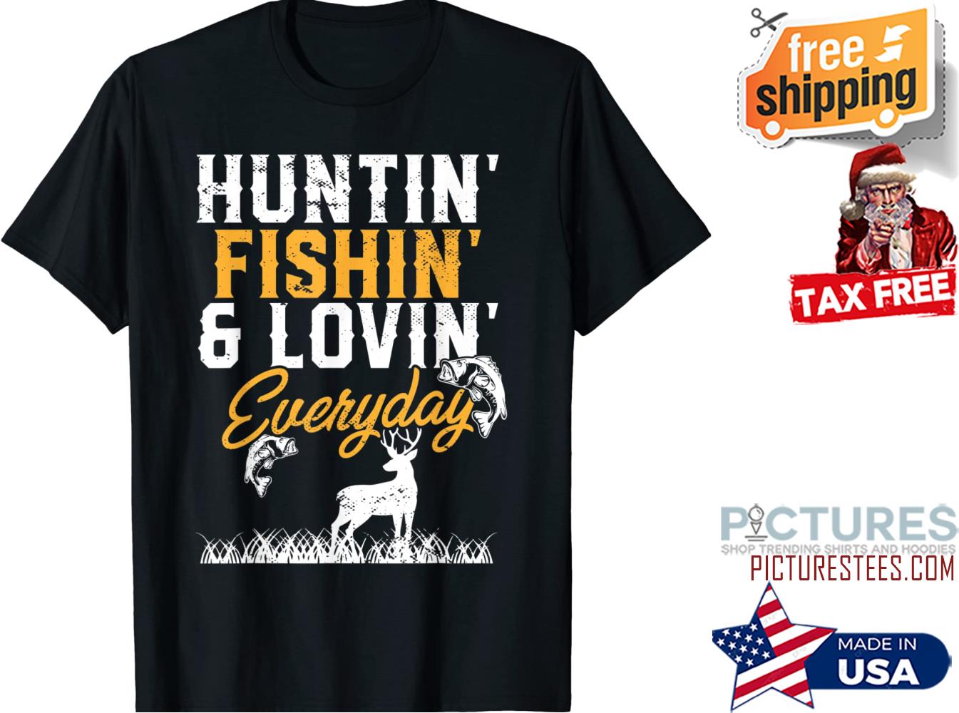 Hunter I Fisherman I Hunting Fishing And Loving Everyday T-Shirt