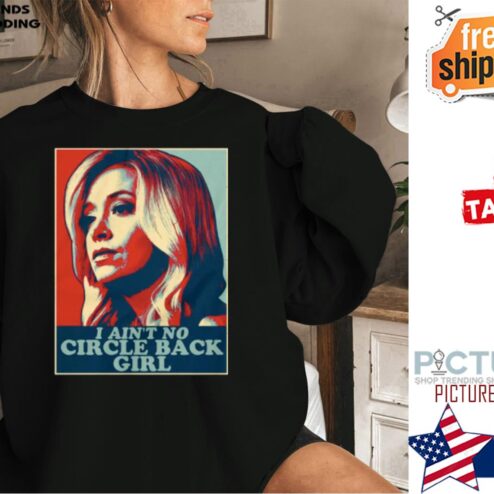 I Ain’t No Circle Back Girl Kayleigh McEnany Shirt