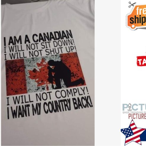 I am a cnadian I will not sit down I will not shut up I will not comply I want my country back shirt