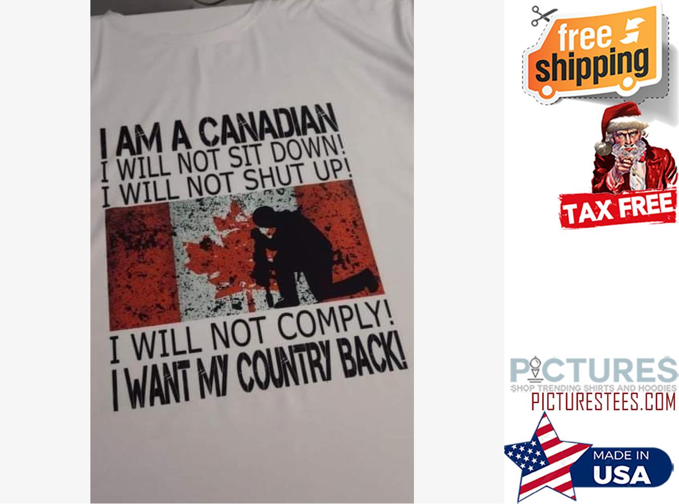 I am a cnadian I will not sit down I will not shut up I will not comply I want my country back shirt