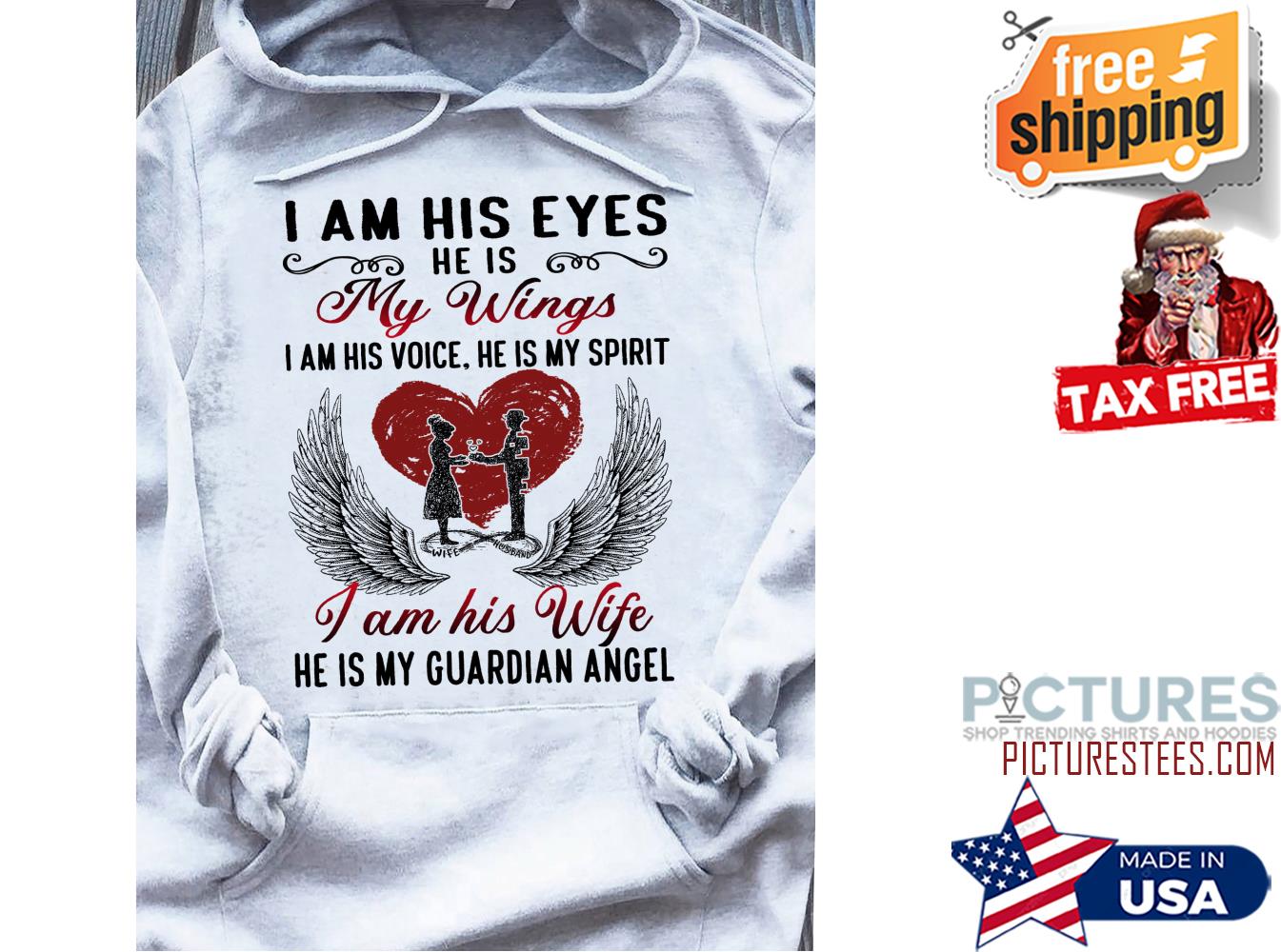 I am his eyes he is my wings I am his voice he is my spirit I am his wife he is my guardian angel shirt