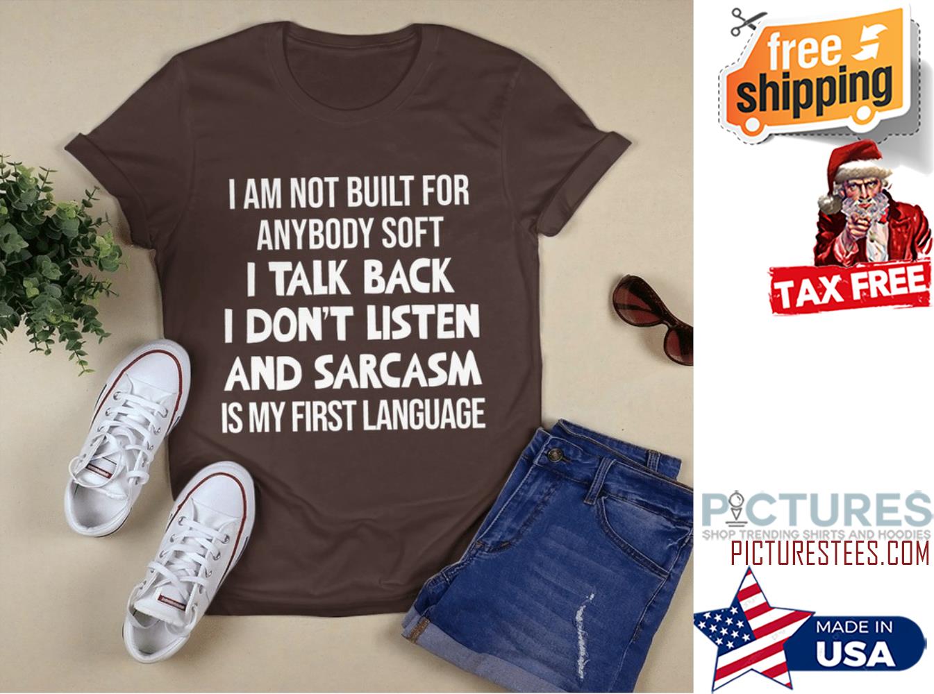 I am not built for anybody soft I talk back I don't listen and sarcasm is my first language shirt