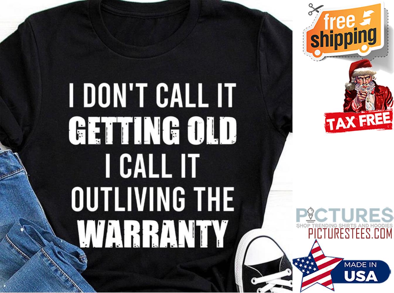I don't call it getting old I call it outliving the warranty shirt