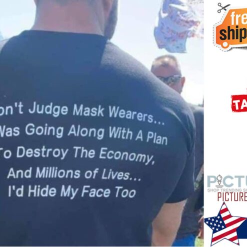 I don't judge mask wearers if I was going along wih a plan to destroy the economy and millions of lives i'd hide my face too shirt