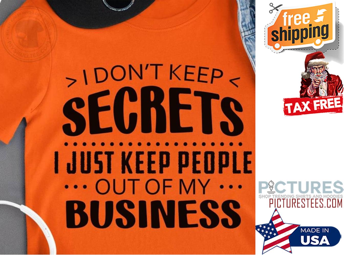 I don't keep secrets I just keep people out of my business shirt
