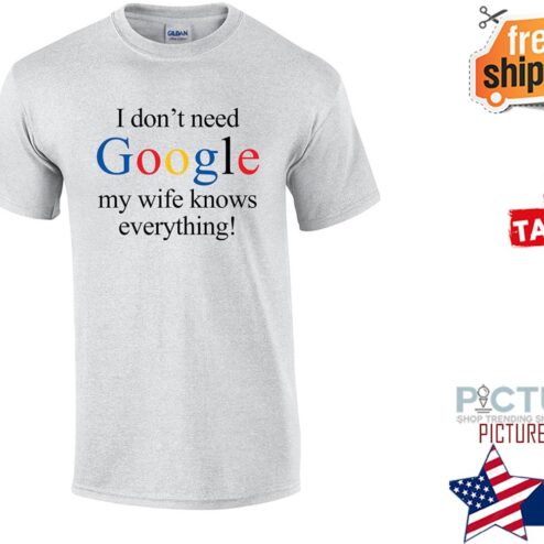 I don't need Google my wife knows everything shirt