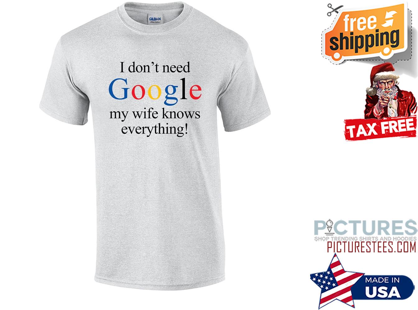 I don't need Google my wife knows everything shirt