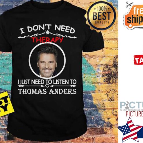 I don't need therapy I just need to listen to Thomas Anders shirt