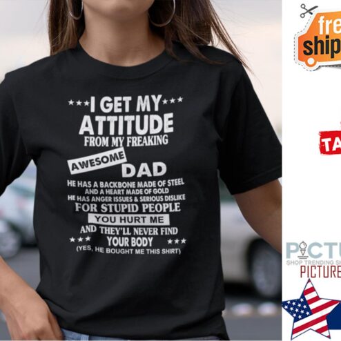 I Get My Attitude From My Awesome Dad Shirt
