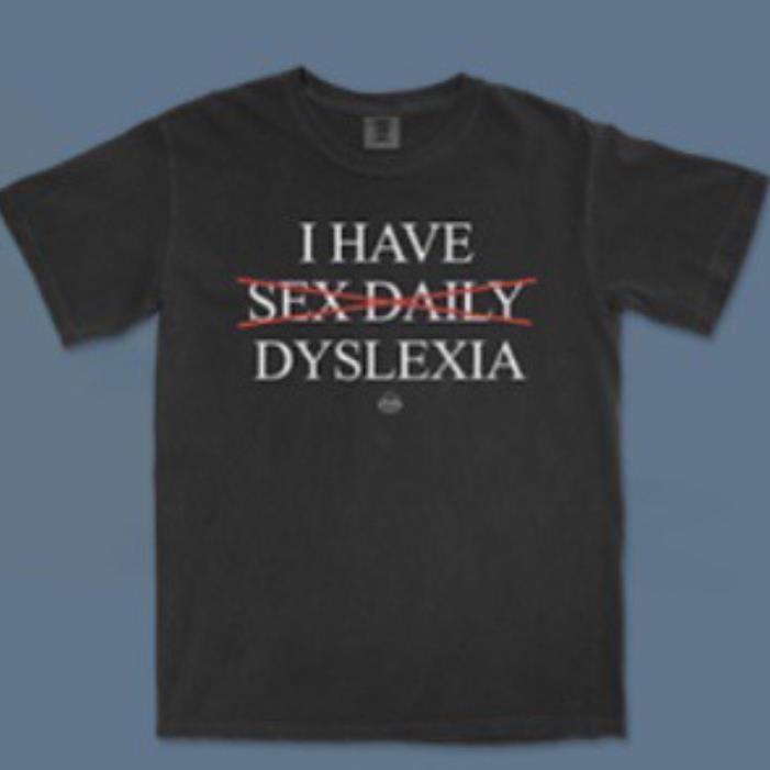 I have sex daily Dyslexia shirt