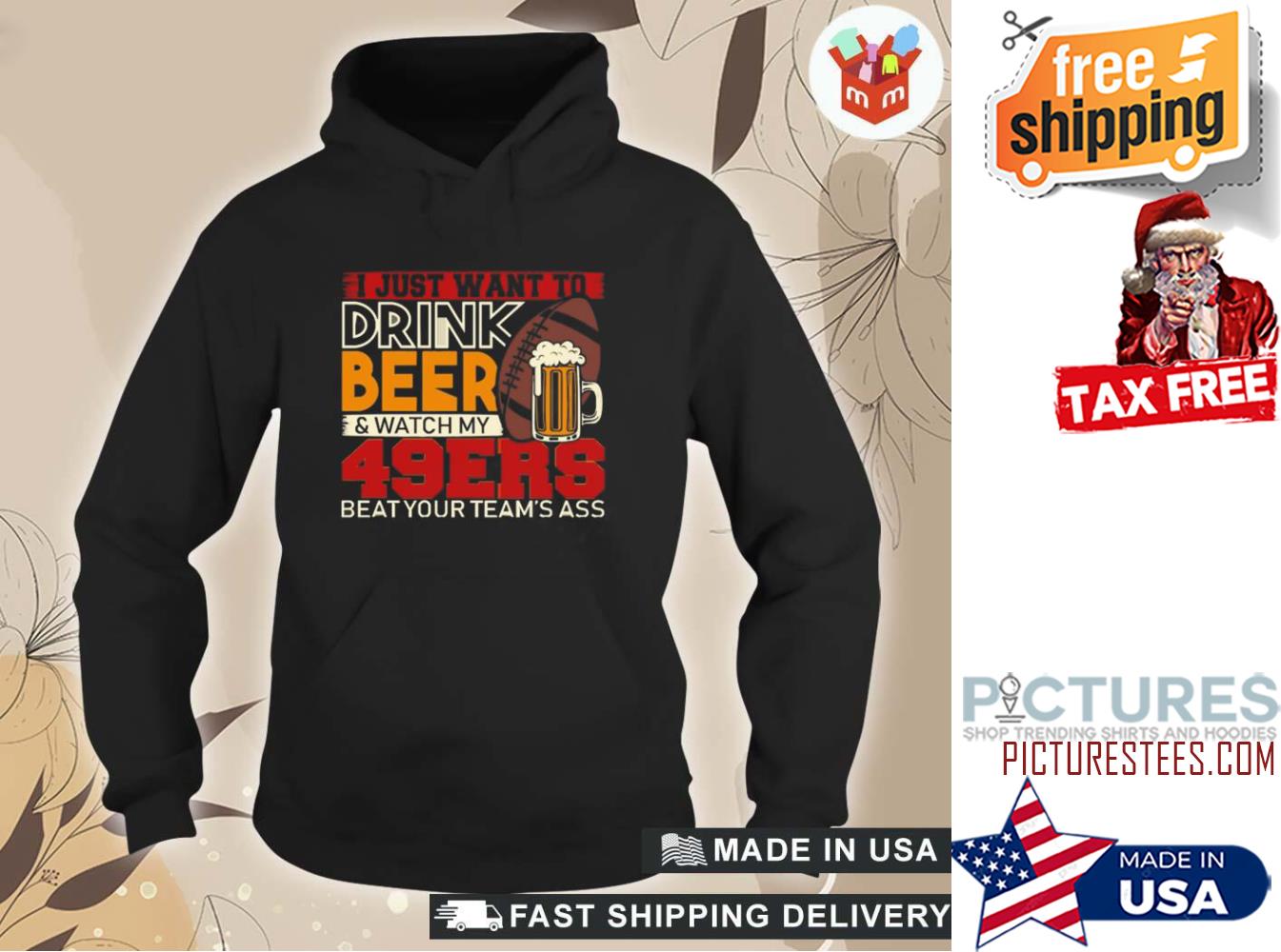 I just want to drink beer and watch my 49ers beat your team's ass shirt