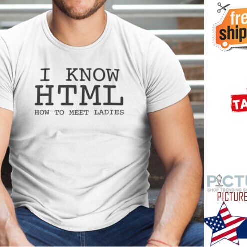 I Know HTML How To Meet Ladies T Shirt