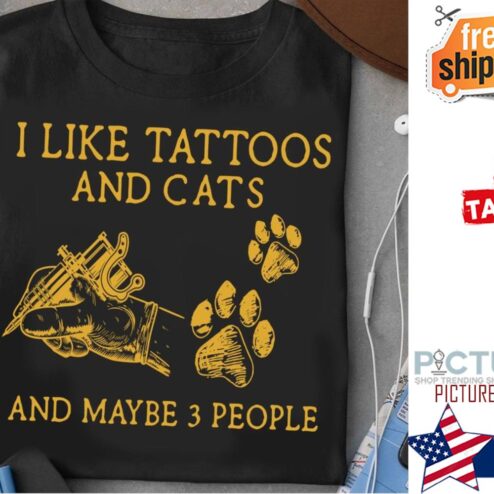 I like tattoos and cats and maybe 3 people shirt