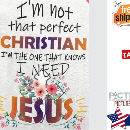 I'm not that perfect christian i'm the one that knows I need Jesus shirt